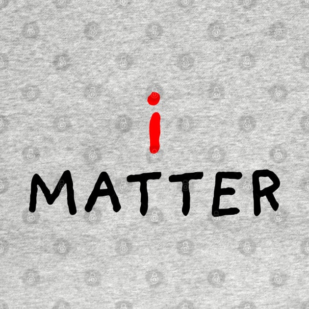 I Matter by DrawingEggen